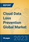 Cloud Data Loss Prevention Global Market Insights 2023, Analysis and Forecast to 2028, by Market Participants, Regions, Technology, Product Type - Product Image