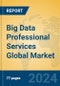 Big Data Professional Services Global Market Insights 2024, Analysis and Forecast to 2029, by Market Participants, Regions, Technology - Product Thumbnail Image