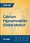 Calcium Hypophosphite Global Market Insights 2023, Analysis and Forecast to 2028, by Manufacturers, Regions, Technology, Application, Product Type - Product Thumbnail Image