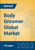 Body Groomer Global Market Insights 2023, Analysis and Forecast to 2028, by Manufacturers, Regions, Technology, Application, Product Type- Product Image