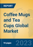 Coffee Mugs and Tea Cups Global Market Insights 2023, Analysis and Forecast to 2028, by Manufacturers, Regions, Technology, Application, Product Type- Product Image