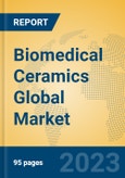 Biomedical Ceramics Global Market Insights 2023, Analysis and Forecast to 2028, by Manufacturers, Regions, Technology, Application, Product Type- Product Image