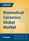 Biomedical Ceramics Global Market Insights 2023, Analysis and Forecast to 2028, by Manufacturers, Regions, Technology, Application, Product Type - Product Thumbnail Image