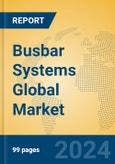 Busbar Systems Global Market Insights 2024, Analysis and Forecast to 2029, by Manufacturers, Regions, Technology, Application, Product Type- Product Image