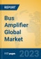 Bus Amplifier Global Market Insights 2023, Analysis and Forecast to 2028, by Manufacturers, Regions, Technology, Application, Product Type - Product Thumbnail Image