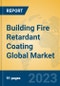 Building Fire Retardant Coating Global Market Insights 2023, Analysis and Forecast to 2028, by Manufacturers, Regions, Technology, Application, Product Type - Product Thumbnail Image