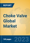 Choke Valve Global Market Insights 2023, Analysis and Forecast to 2028, by Manufacturers, Regions, Technology, Application, Product Type- Product Image