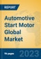 Automotive Start Motor Global Market Insights 2023, Analysis and Forecast to 2028, by Manufacturers, Regions, Technology, Application, Product Type - Product Image