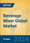 Beverage Mixer Global Market Insights 2024, Analysis and Forecast to 2029, by Manufacturers, Regions, Technology, Application, Product Type - Product Image