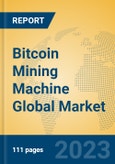 Bitcoin Mining Machine Global Market Insights 2023, Analysis and Forecast to 2028, by Manufacturers, Regions, Technology, Application, Product Type- Product Image