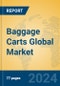 Baggage Carts Global Market Insights 2024, Analysis and Forecast to 2029, by Manufacturers, Regions, Technology, Application, Product Type - Product Image