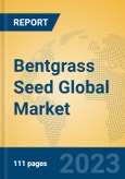 Bentgrass Seed Global Market Insights 2023, Analysis and Forecast to 2028, by Manufacturers, Regions, Technology, Application, Product Type- Product Image