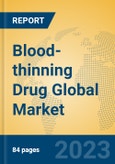 Blood-thinning Drug Global Market Insights 2023, Analysis and Forecast to 2028, by Manufacturers, Regions, Technology, Application, Product Type- Product Image