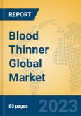 Blood Thinner Global Market Insights 2023, Analysis and Forecast to 2028, by Manufacturers, Regions, Technology, Application, Product Type- Product Image