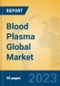 Blood Plasma Global Market Insights 2023, Analysis and Forecast to 2028, by Manufacturers, Regions, Technology, Application, Product Type - Product Thumbnail Image