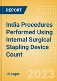 India Procedures Performed Using Internal Surgical Stapling Device Count by Segments and Forecast to 2030- Product Image