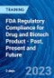FDA Regulatory Compliance for Drug and Biotech Product - Past, Present and Future (Recorded) - Product Thumbnail Image