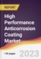High Performance Anticorrosion Coating Market: Trends, Opportunities and Competitive Analysis 2023-2028 - Product Thumbnail Image