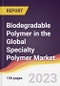 Biodegradable Polymer in the Global Specialty Polymer Market: Trends, Opportunities and Competitive Analysis 2023-2028 - Product Thumbnail Image