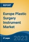 Europe Plastic Surgery Instrument Market By Type (Handheld, Electrosurgical, Others), By Procedure (Cosmetic Surgery, Reconstructive Surgery), By End User (Hospitals & Clinics, Ambulatory Surgical Centers, Others), By Country, Competition, Forecast & Opportunities, 2028 - Product Thumbnail Image