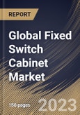 Global Fixed Switch Cabinet Market Size, Share & Industry Trends Analysis Report by Type, Application, Regional Outlook and Forecast, 2022-2028- Product Image