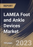 LAMEA Foot and Ankle Devices Market Size, Share & Industry Trends Analysis Report by Application, Product, Country and Growth Forecast, 2022-2028- Product Image