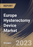 Europe Hysterectomy Device Market Size, Share & Industry Trends Analysis Report by Disease Type, End User, Surgical Approach, Country and Growth Forecast, 2022-2028- Product Image