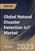 Global Natural Disaster Detection IoT Market Size, Share & Industry Trends Analysis Report by Component, Application, Communication System, End User, Regional Outlook and Forecast, 2022-2028- Product Image
