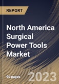 North America Surgical Power Tools Market Size, Share & Industry Trends Analysis Report by Technology, Application, End User, Product, Country and Growth Forecast, 2022-2028- Product Image