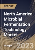 North America Microbial Fermentation Technology Market Size, Share & Industry Trends Analysis Report by Application, End User, Country and Growth Forecast, 2022-2028- Product Image
