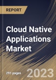 Cloud Native Applications Market Size, Share & Industry Trends Analysis Report by Component, Deployment Mode, Organization Size, Vertical, Regional Outlook and Forecast, 2022-2028- Product Image