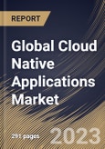 Global Cloud Native Applications Market Size, Share & Industry Trends Analysis Report by Component, Deployment Mode, Organization Size, Vertical, Regional Outlook and Forecast, 2022-2028- Product Image