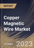 Copper Magnetic Wire Market Size, Share & Industry Trends Analysis Report by Industry, Type, Regional Outlook and Forecast, 2022-2028- Product Image