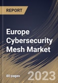 Europe Cybersecurity Mesh Market Size, Share & Industry Trends Analysis Report by Offering, Vertical, Deployment Mode, Enterprise Size, Country and Growth Forecast, 2022-2028- Product Image