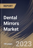 Dental Mirrors Market Size, Share & Industry Trends Analysis Report by End-use, Material, Type, Regional Outlook and Forecast, 2022-2028- Product Image