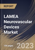 LAMEA Neurovascular Devices Market Size, Share & Industry Trends Analysis Report by End User, Technology, Disease Pathology, Country and Growth Forecast, 2022-2028- Product Image
