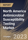 North America Antimicrobial Susceptibility Testing Market Size, Share & Industry Trends Analysis Report by Application, Method, Type, End User, Product, Country and Growth Forecast, 2022-2028- Product Image