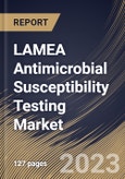 LAMEA Antimicrobial Susceptibility Testing Market Size, Share & Industry Trends Analysis Report by Application, Method, Type, End User, Product, Country and Growth Forecast, 2022-2028- Product Image