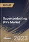 Superconducting Wire Market Size, Share & Industry Trends Analysis Report by Type, Sales Channel, End User, Regional Outlook and Forecast, 2022-2028 - Product Thumbnail Image