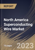 North America Superconducting Wire Market Size, Share & Industry Trends Analysis Report by Type, Sales Channel, End User, Country and Growth Forecast, 2022-2028- Product Image