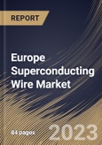 Europe Superconducting Wire Market Size, Share & Industry Trends Analysis Report by Type, Sales Channel, End User, Country and Growth Forecast, 2022-2028- Product Image