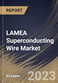 LAMEA Superconducting Wire Market Size, Share & Industry Trends Analysis Report by Type, Sales Channel, End User, Country and Growth Forecast, 2022-2028- Product Image