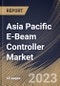 Asia Pacific E-Beam Controller Market Size, Share & Industry Trends Analysis Report by Industry, Type, Country and Growth Forecast, 2022-2028 - Product Thumbnail Image