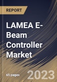 LAMEA E-Beam Controller Market Size, Share & Industry Trends Analysis Report by Industry, Type, Country and Growth Forecast, 2022-2028- Product Image