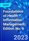 Foundations of Health Information Management. Edition No. 6- Product Image