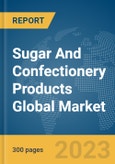 Sugar And Confectionery Products Global Market Report 2024- Product Image