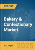 Bakery & Confectionary Market Report 2025- Product Image