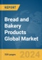 Bread and Bakery Products Global Market Report 2024 - Product Image