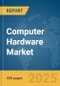 Computer Hardware Market Report 2025 - Product Image