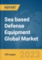 Sea based Defense Equipment Global Market Report 2024 - Product Thumbnail Image